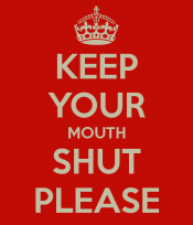 Keep mouth shut please